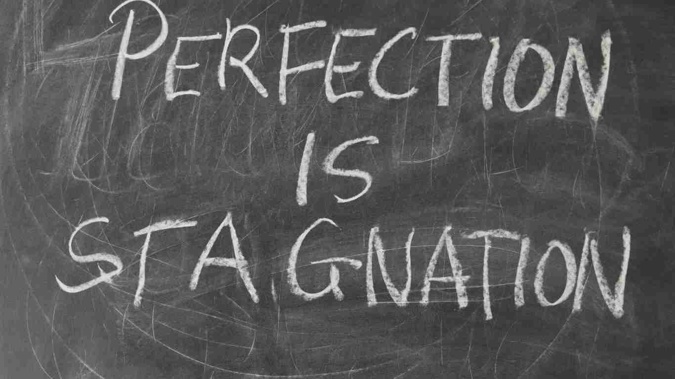 Perfection is stagnation