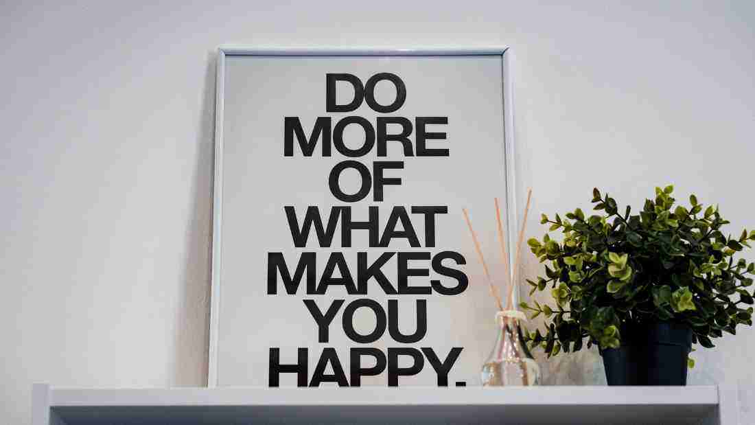 Do more of what makes you happy