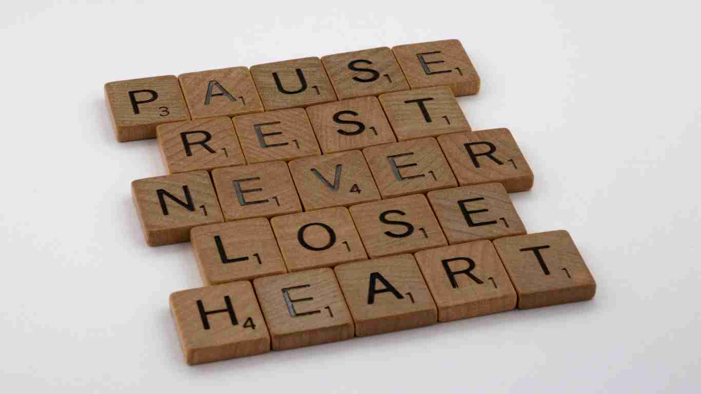 Pause, rest and never lose heart