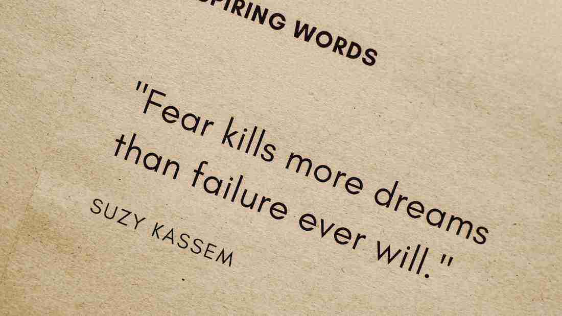 Fear kills more dreams that failure ever will