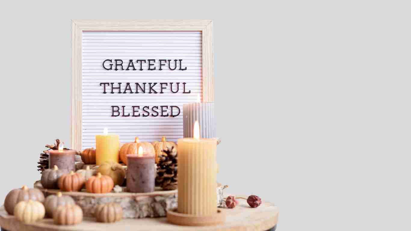 Grateful, thankful and blessed