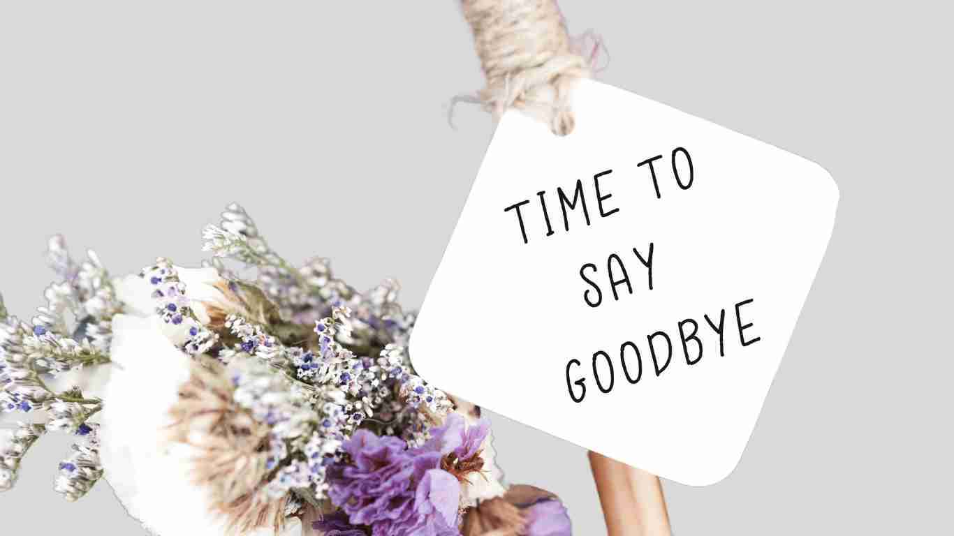 It's time to say goodbye
