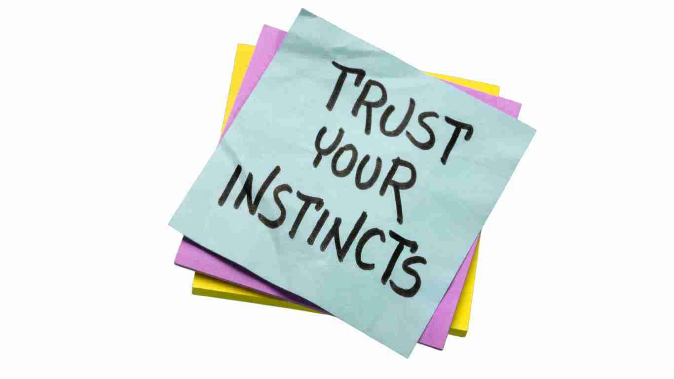 Trust your instincts