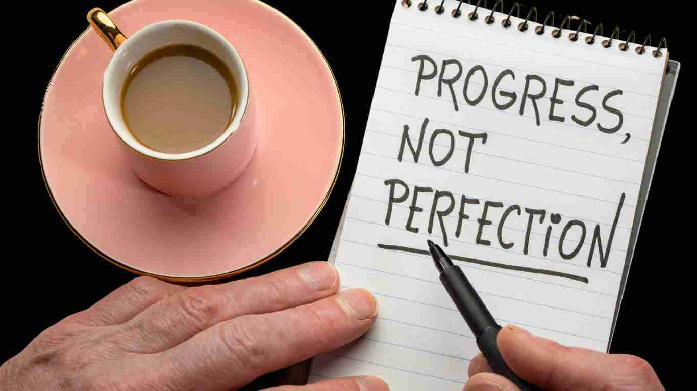 Aim for progress not perfection