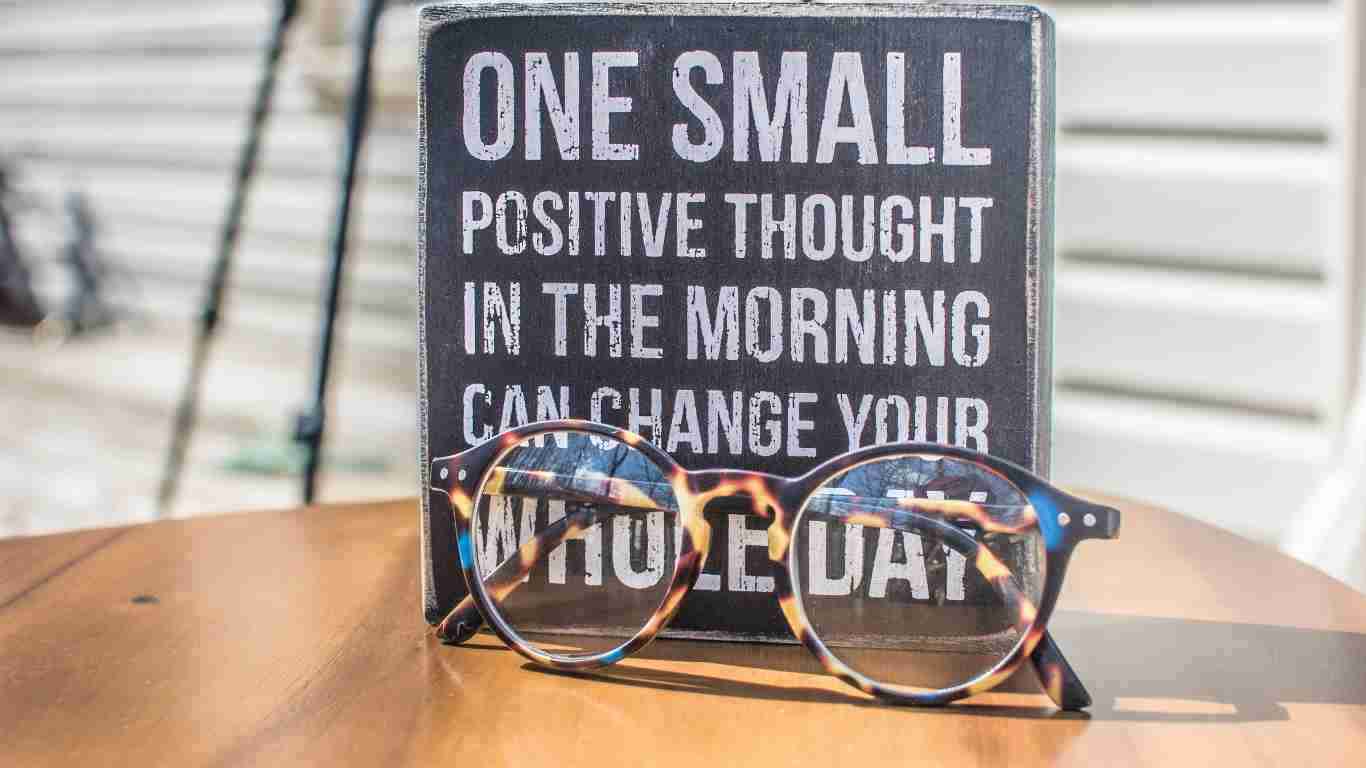 One small positive thought in the morning can change your whole day