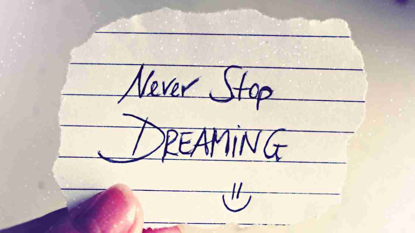 Never stop dreaming
