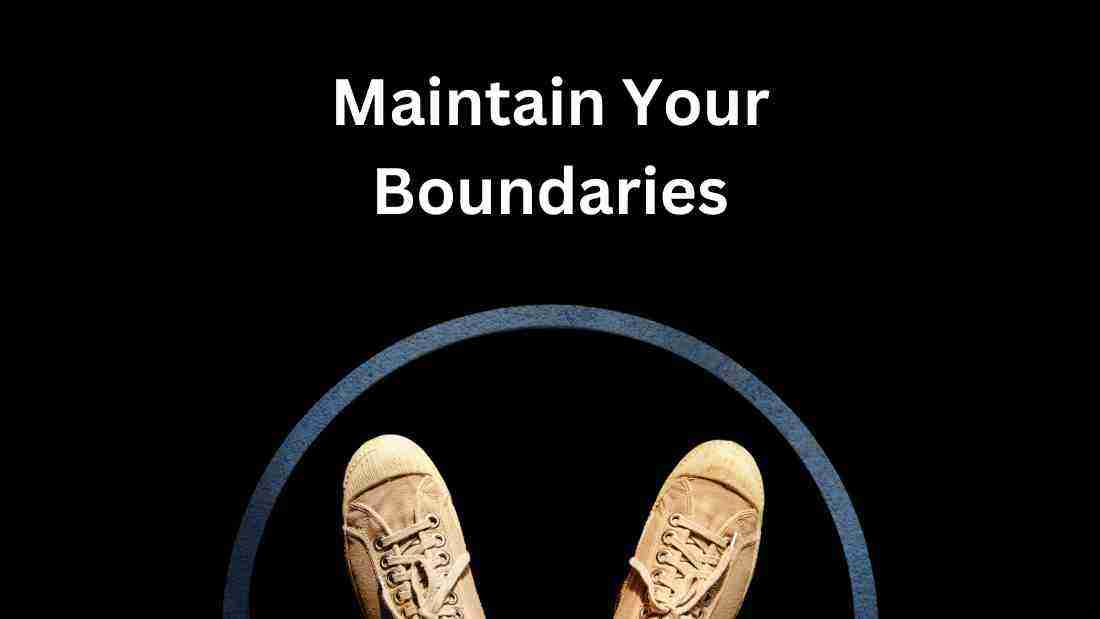 Maintain your boundaries