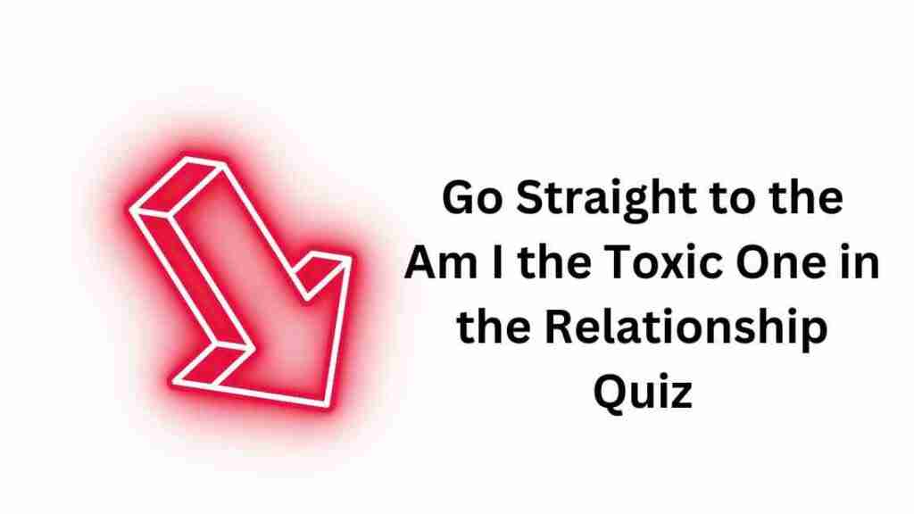 go straight to the am i the toxic one in the relationship quiz