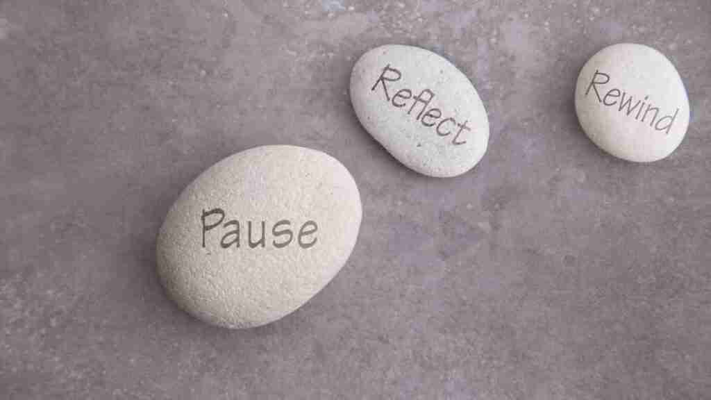self-reflection - pause, reflect and rewind