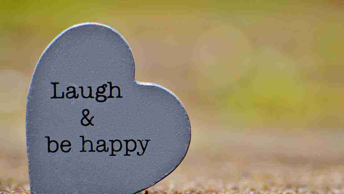 Laugh and be happy