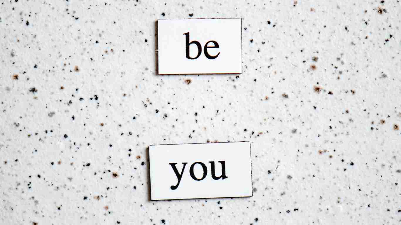 Never be afraid to be yourself